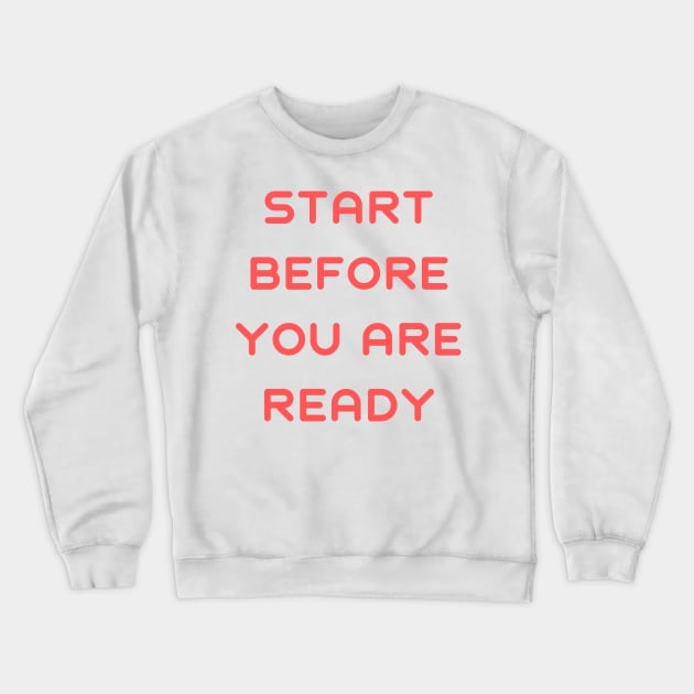 Start before you are ready Crewneck Sweatshirt by IOANNISSKEVAS